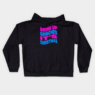 Drink up Grinches it's Christmas Kids Hoodie